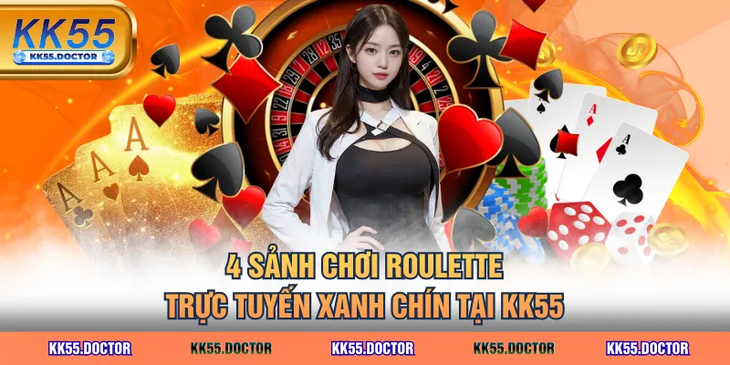 4 sảnh chơi Roulette trực tuyến xanh chín tại KK55