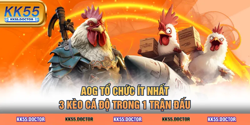 AOG tổ chức ít nhất 3 kèo cá độ trong 1 trận đấu