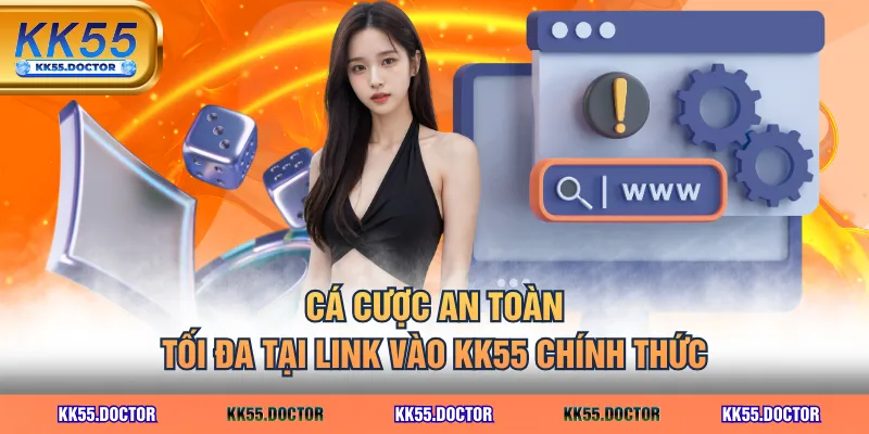 Cá cược an toàn tối đa tại link vào KK55 chính thức