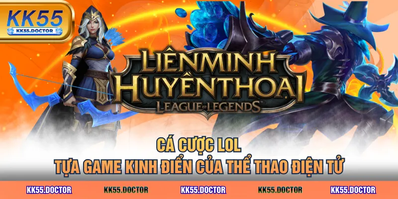 Cá cược LOL - Tựa game kinh điển của thể thao điện tử
