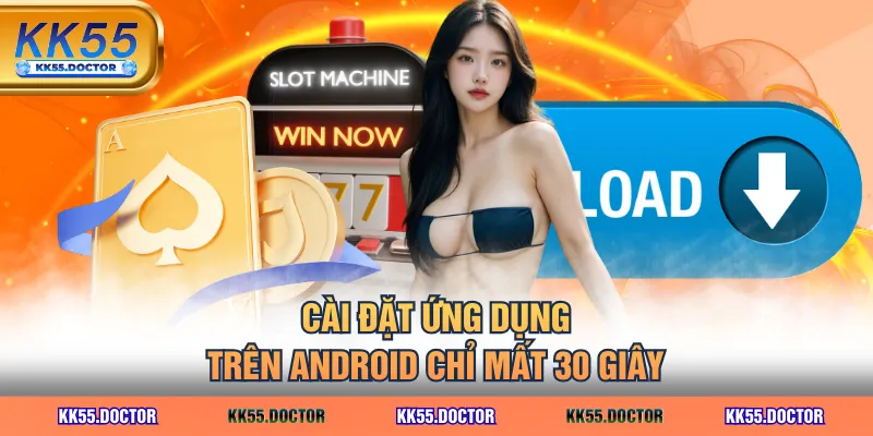 Cài đặt ứng dụng trên Android chỉ mất 30 giây