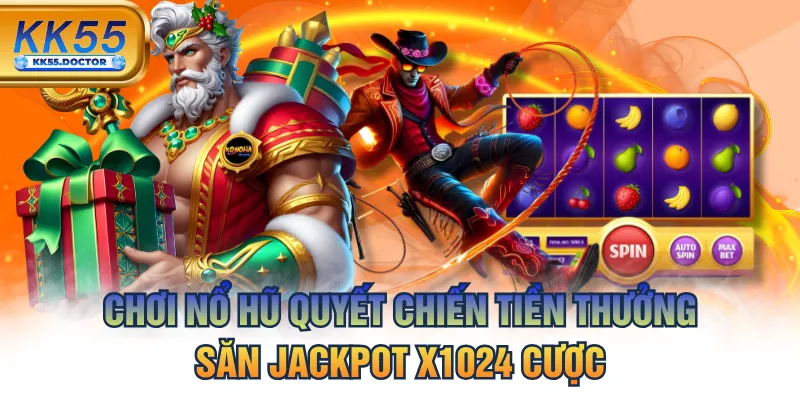 Chơi Nổ Hũ Quyết Chiến Tiền Thưởng Săn Jackpot X1024 Cược