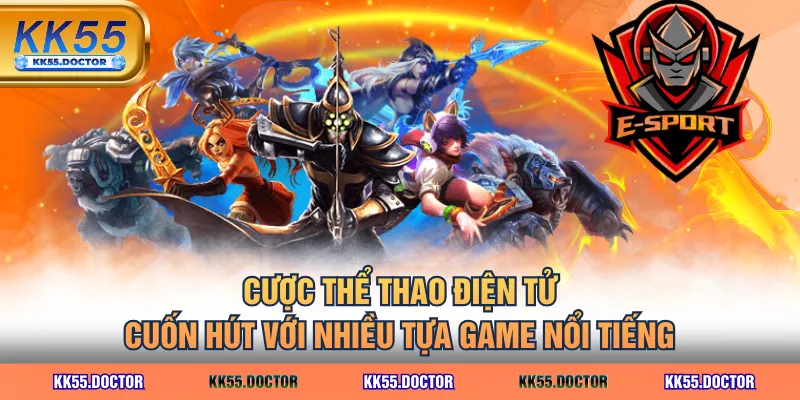 Cược thể thao điện tử cuốn hút với nhiều tựa game nổi tiếng