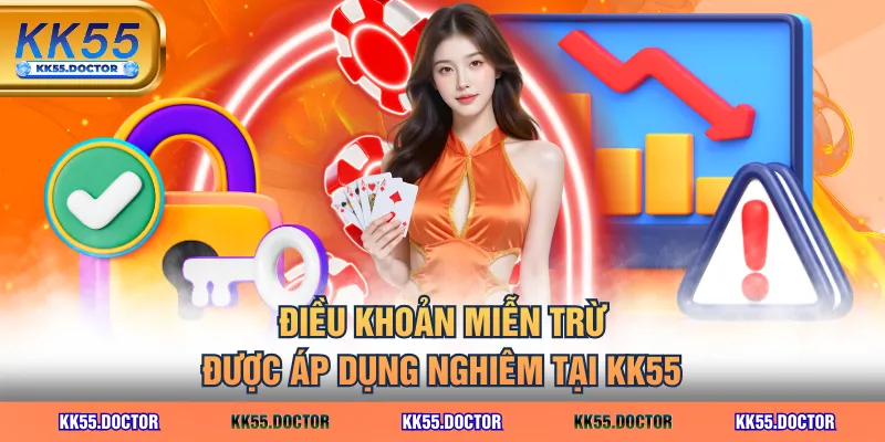 Miễn Trừ Trách Nhiệm 1 Điều khoản miễn trừ được áp dụng nghiêm tại KK55