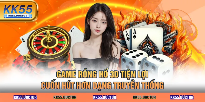 Game Rồng Hổ 3D tiện lợi, cuốn hút hơn dạng truyền thống