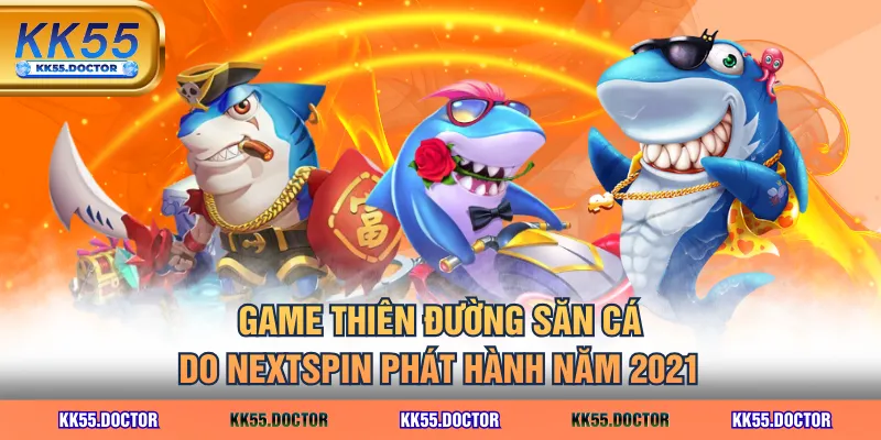 Game Thiên Đường Săn Cá do Nextspin phát hành năm 2021
