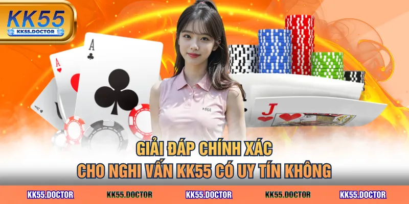 Giải đáp chính xác cho nghi vấn KK55 có uy tín không