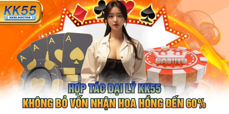 Hợp Tác Đại Lý KK55 Không Bỏ Vốn Nhận Hoa Hồng Đến 60%