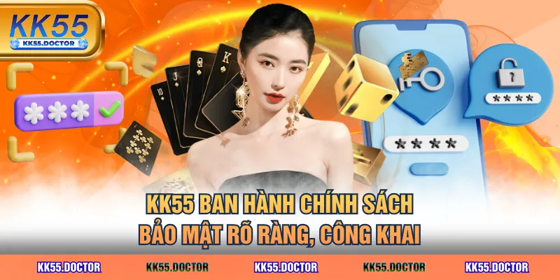 Chính Sách Bảo Mật 1 KK55 ban hành chính sách bảo mật rõ ràng, công khai
