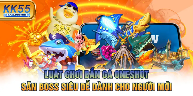 Luật Chơi Bắn Cá Oneshot Săn Boss Siêu Dễ Dành Cho Người Mới