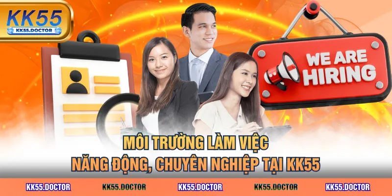 Môi trường làm việc năng động, chuyên nghiệp tại KK55