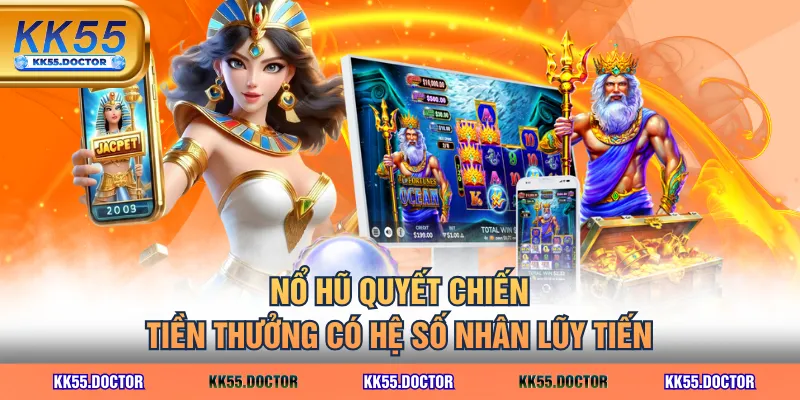 Nổ hũ Quyết Chiến Tiền Thưởng có hệ số nhân lũy tiến