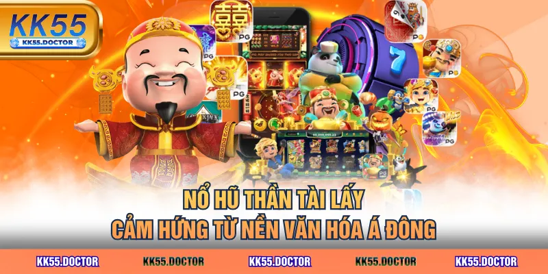 Nổ hũ Thần Tài lấy cảm hứng từ nền văn hóa Á Đông