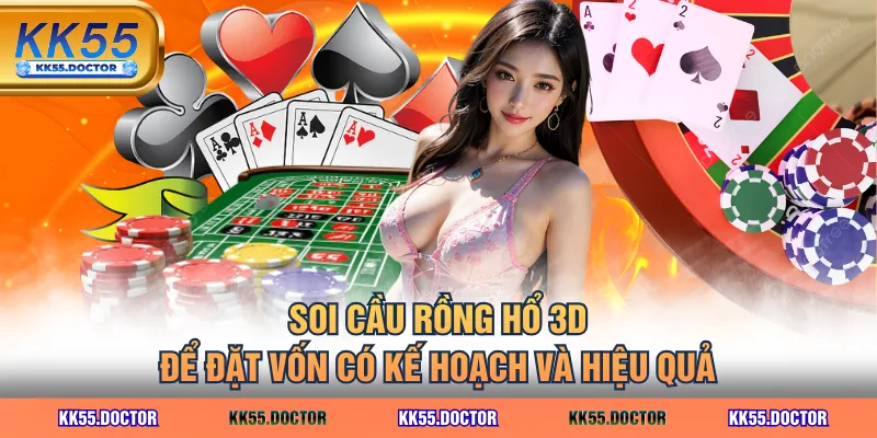 Soi cầu Rồng Hổ 3D để đặt vốn có kế hoạch và hiệu quả