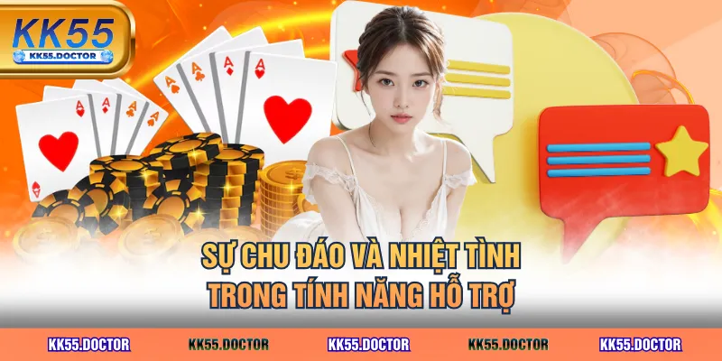 Sự chu đáo và nhiệt tình trong tính năng hỗ trợ