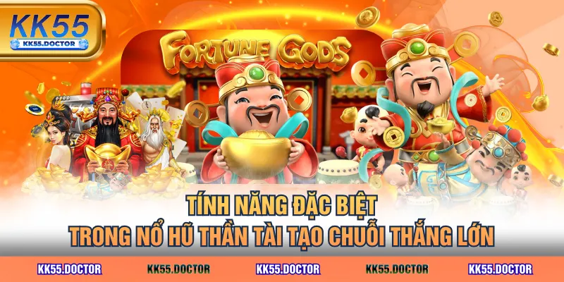 Tính năng đặc biệt trong nổ hũ Thần Tài tạo chuỗi thắng lớn