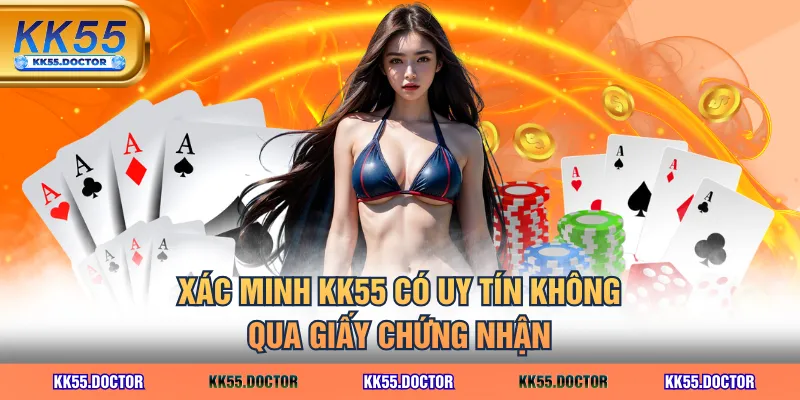 Xác minh KK55 có uy tín không qua giấy chứng nhận